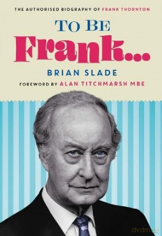 To Be Frank... The Authorised Biography of Frank Thornton - Brian Slade [KSIĄŻKA]