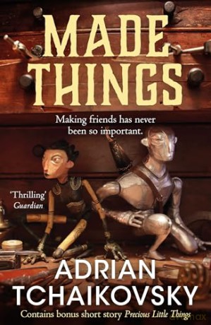 Made Things: A whimsical fantasy tale where the most unlikely characters can become heroic. From award-winning author Adrian Tchaikovsky - Adrian Tchaikovsky [KSIĄŻKA]