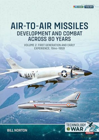 Air-to-Air Missiles Volume 2: Development and Combat Across 80 Years. First Generation and Early Experiences, 1944-1959 (Technology@War) - Bill Norton [KSIĄŻKA]