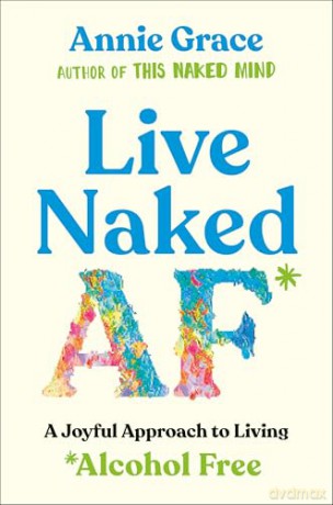Live Naked AF: A Joyful Approach to Living Alcohol Free - Annie Grace [KSIĄŻKA]