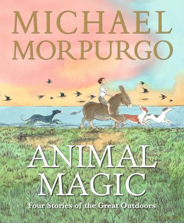 Animal Magic: Four Stories of the Great Outdoors: A beautifully illustrated gift book from Michael Morpurgo, author of the international phenomenon WAR HORSE, perfect for ages 8,9, 10, 11 - Sir Michael Morpurgo [KSIĄŻKA]