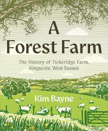 A Forest Farm: The History of Tickeridge Farm, Kingscote, West Sussex - Kim Bayne [KSIĄŻKA]