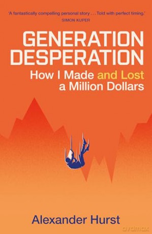 Generation Desperation: The must-read memoir of trading your way to a million dollars via Robinhood and WallStreetBets - Alexander Hurst [KSIĄŻKA]