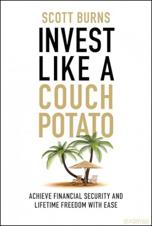 Invest Like a Couch Potato: Achieve Financial Security and Lifetime Freedom with Ease - Scott Burns [KSIĄŻKA]