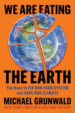 We Are Eating the Earth: The Race to Fix Our Food System and Save Our Climate - Michael Grunwald [KSIĄŻKA]