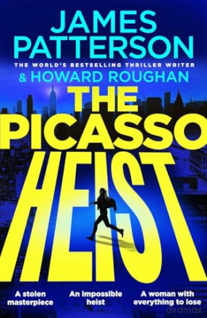 The Picasso Heist: The addictive and unmissable new thriller from Sunday Times bestselling author - James Patterson [KSIĄŻKA]