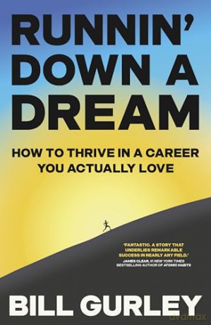 Runnin' Down a Dream: How to Thrive in a Career You Actually Love - Bill Gurley [KSIĄŻKA]