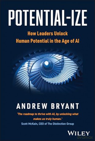 Potential-ize: How Leaders Unlock Human Potential in the Age of AI - Andrew Bryant [KSIĄŻKA]