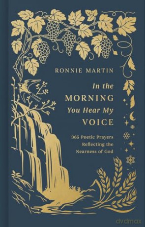 In the Morning You Hear My Voice: 365 Poetic Prayers Reflecting the Nearness of God - Ronnie Martin [KSIĄŻKA]