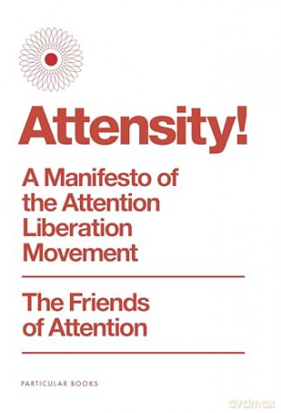 Attensity!: A Manifesto of the Attention Liberation Movement [KSIĄŻKA]
