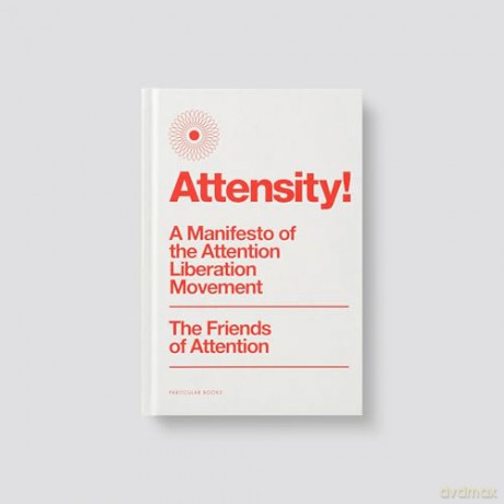 Attensity!: A Manifesto of the Attention Liberation Movement [KSIĄŻKA]