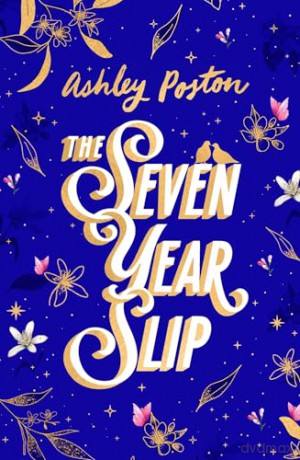 The Seven Year Slip: The laugh-out-loud rom-com from the New York Times bestselling author of THE DEAD ROMANTICS, now in a beautiful collector's edition! Your new 2026 obsession - Ashley Poston [KSIĄŻKA]