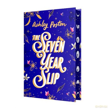 The Seven Year Slip: The laugh-out-loud rom-com from the New York Times bestselling author of THE DEAD ROMANTICS, now in a beautiful collector's edition! Your new 2026 obsession - Ashley Poston [KSIĄŻKA]