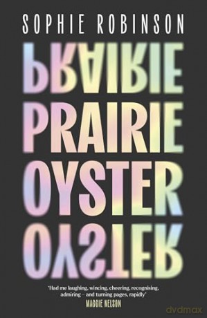 Prairie Oyster: 'Had me laughing, wincing, cheering, recognising, admiring - and turning pages, rapidly' (Maggie Nelson) - Sophie Robinson [KSIĄŻKA]
