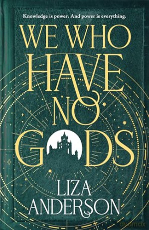 We Who Have No Gods: The bewitching and addictive witchy dark academia fantasy romance: 1 (The Acheron Order, 1) - Liza Anderson [KSIĄŻKA]