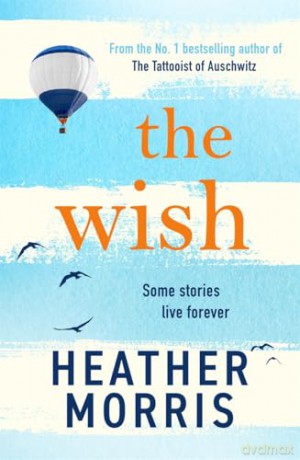 The Wish: From the bestselling author of The Tattooist of Auschwitz comes a novel that will break your heart and heal your soul - Heather Morris [KSIĄŻKA]