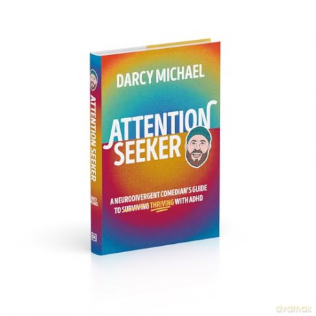 Attention Seeker: A Neurodivergent Comedian's Guide to Thriving with ADHD - Darcy Michael [KSIĄŻKA]