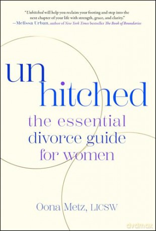 Unhitched: The Essential Divorce Guide for Women - Oona Metz [KSIĄŻKA]