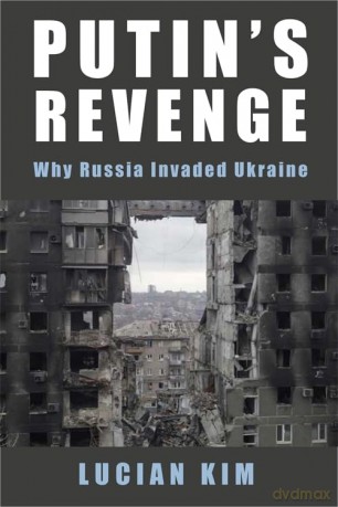Putin's Revenge: Why Russia Invaded Ukraine (Woodrow Wilson Center Series) - Lucian Kim [KSIĄŻKA]
