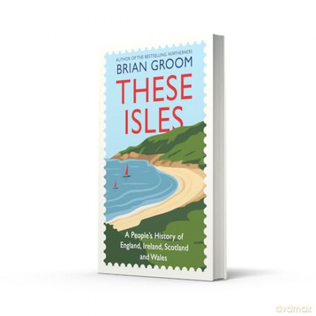 These Isles: A People's History of England, Ireland, Scotland and Wales - Brian Groom [KSIĄŻKA]