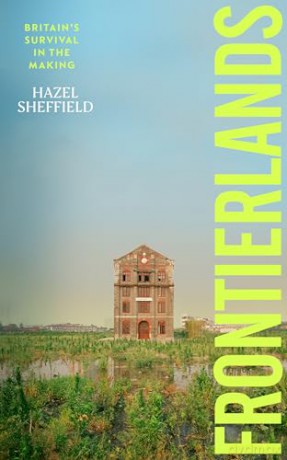 Frontierlands: The inspiring new book about community, regeneration and reinvention in the face of climate change - Hazel Sheffield [KSIĄŻKA]