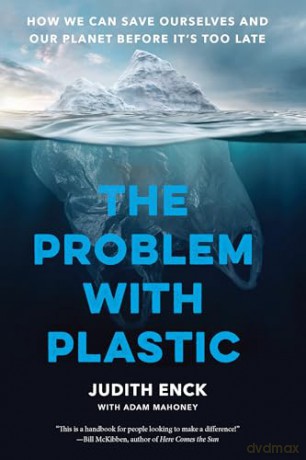The Problem with Plastic: How We Can Save Ourselves and Our Planet Before It's Too Late - Judith Enck [KSIĄŻKA]