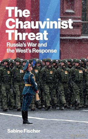 The Chauvinist Threat: Russia's War and the West's Response - Sabine Fischer [KSIĄŻKA]