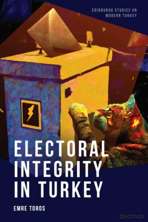 Electoral Integrity in Turkey (Edinburgh Studies on Modern Turkey) - Emre Toros [KSIĄŻKA]