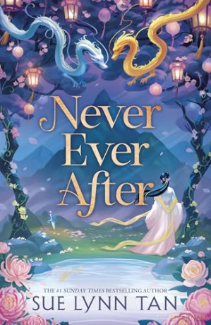 Never Ever After: a beautifully-woven fairy tale inspired romantic fantasy from a Sunday Times bestselling author - Sue Lynn Tan [KSIĄŻKA]