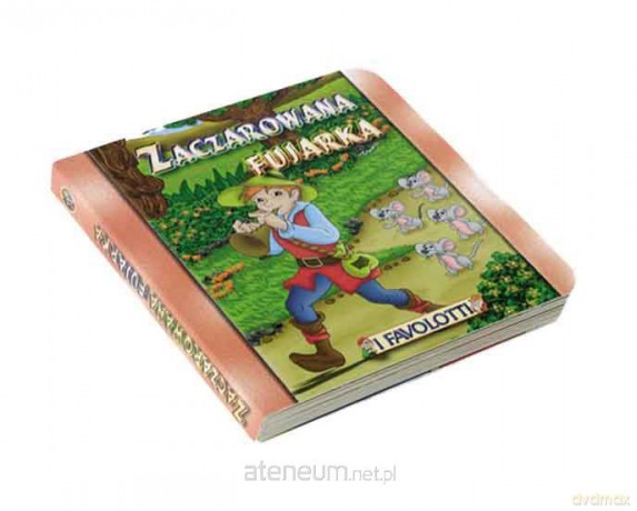 Bajki Favolotti -Zaczarowana fujarka Bajkowy Świat [KSIĄŻKA]