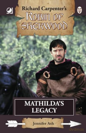 Mathilda's Legacy: from Richard Carpenter's Robin of Sherwood - Jennifer Ash [KSIĄŻKA]