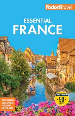 Fodor's Essential France (Full-color Travel Guide) - Fodor's Travel Guides [KSIĄŻKA]