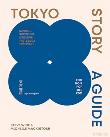 Tokyo Story: A Guide to the City's Best Cultural Hangouts, Shops, Bars and Eateries - Michelle Mackintosh [KSIĄŻKA]