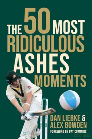 The 50 Most Ridiculous Ashes Moments - Dan Liebke [KSIĄŻKA]