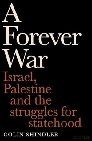 A Forever War: Israel, Palestine and the struggles for statehood - Colin Shindler [KSIĄŻKA]