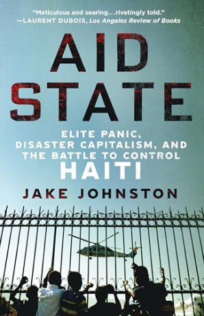Aid State: Elite Panic, Disaster Capitalism, and the Battle to Control Haiti - Jake Johnston [KSIĄŻKA]