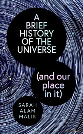 A Brief History of the Universe (and our place in it) - Sarah Alam Malik [KSIĄŻKA]