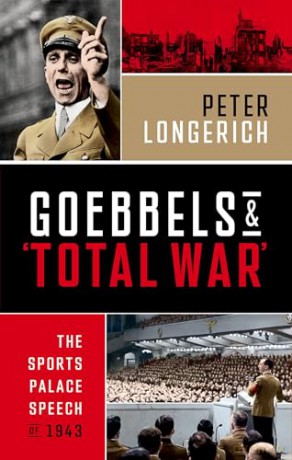 Goebbels and 'Total War': The Sports Palace Speech of 1943 - Peter Longerich [KSIĄŻKA]