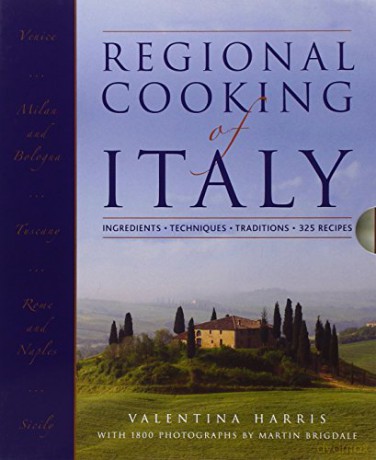 Regional Cooking of Italy: Ingredients, Techniques, Traditions, 325 Recipes - Valentina Harris [KSIĄŻKA]