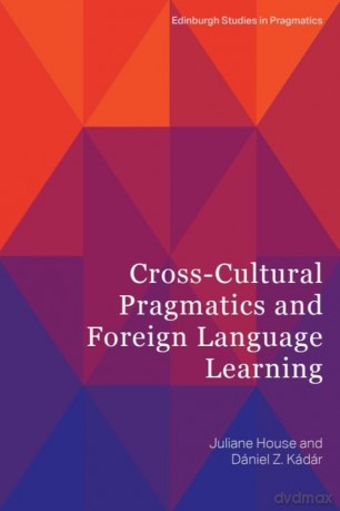 Cross-Cultural Pragmatics and Foreign Language Learning (Edinburgh Studies in Pragmatics) - Juliane House [KSIĄŻKA]