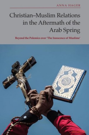 Christian-Muslim Relations in the Aftermath of the Arab Spring: Beyond the Polemics over 'The Innocence of Muslims' - Anna Hager [KSIĄŻKA]