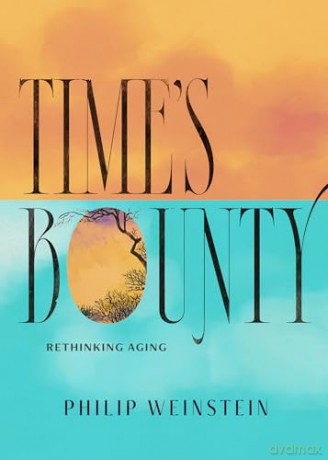 Time's Bounty: Rethinking Aging - Philip Weinstein [KSIĄŻKA]