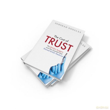 The Cost of Trust: The new 2026 true story exposing the 'Butcher Surgeon' and the scandal that shamed British medicine - Deborah Douglas [KSIĄŻKA]