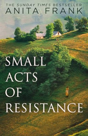 Small Acts of Resistance: The brand-new emotional and captivating First World War historical fiction novel by the Sunday Times bestselling author, perfect for fans of Sebastian Faulks in 2026! - Anita Frank [KSIĄŻKA]