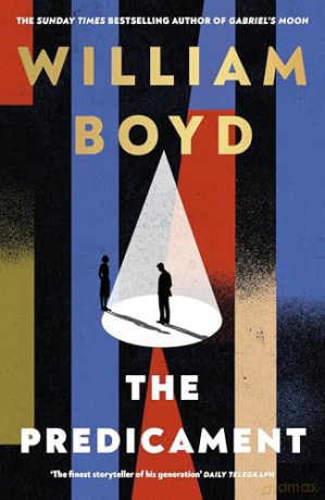 The Predicament: The new historical spy novel from the bestselling author of Gabriel's Moon - William Boyd [KSIĄŻKA]
