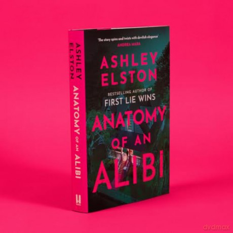 Anatomy of an Alibi: The Feverishly Addictive New Thriller from the No. 1 Bestselling Author of First Lie Wins - Ashley Elston [KSIĄŻKA]