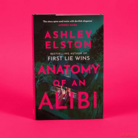 Anatomy of an Alibi: The Feverishly Addictive New Thriller from the No. 1 Bestselling Author of First Lie Wins - Ashley Elston [KSIĄŻKA]