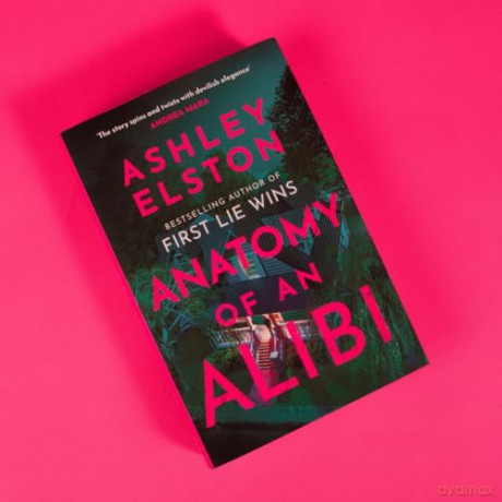Anatomy of an Alibi: The Feverishly Addictive New Thriller from the No. 1 Bestselling Author of First Lie Wins - Ashley Elston [KSIĄŻKA]