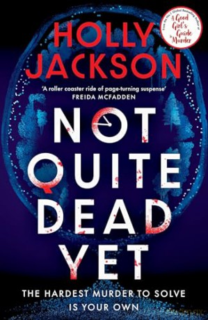 Not Quite Dead Yet: Jet Has 7 Days to Solve Her Own Murder - The Addictive Sunday Times Bestselling Thriller from the Author of A Good Girl's Guide to Murder - Holly Jackson [KSIĄŻKA]