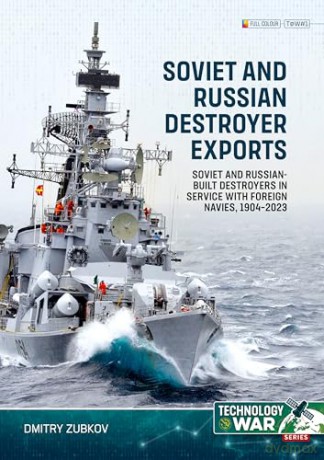 Soviet and Russian Destroyer Exports Volume 1: Imperial Russian-built Destroyers in Service with Foreign Navies, 1904-1954 (Technology@War) - Dmitry Zubkov [KSIĄŻKA]